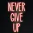 Never Give Up